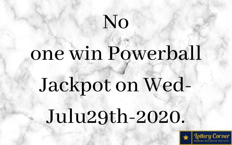 Lottery News No One Win Powerball Jackpot On Wed Julu29th Here Are The Powerball Winning Numbers